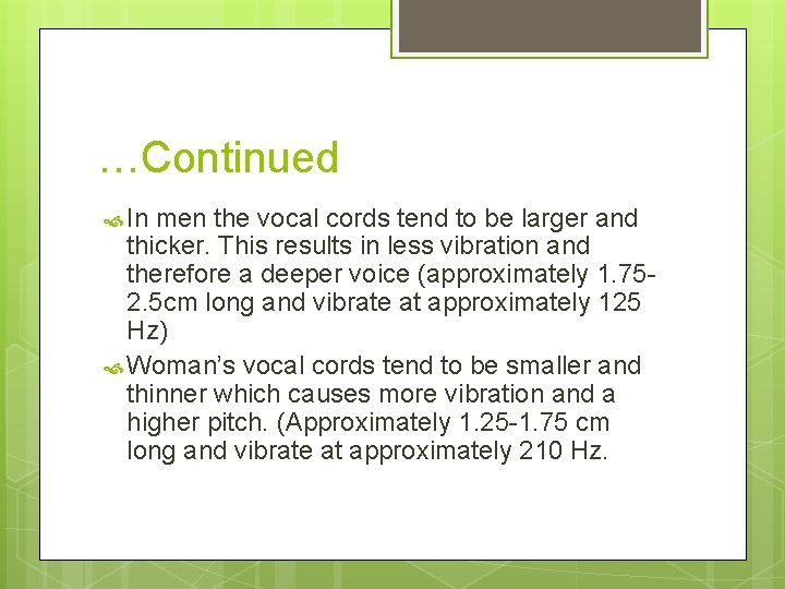 …Continued In men the vocal cords tend to be larger and thicker. This results