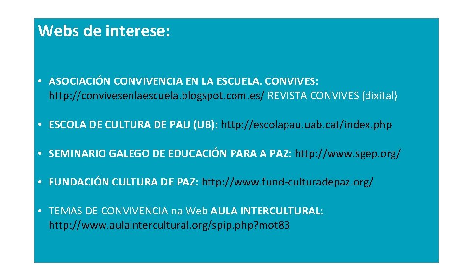 Webs de interese: • ASOCIACIÓN CONVIVENCIA EN LA ESCUELA. CONVIVES: http: //convivesenlaescuela. blogspot. com.