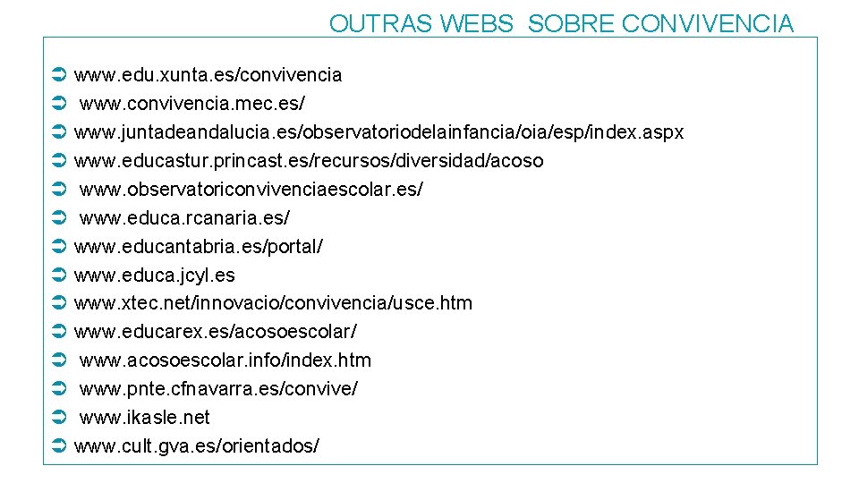 OUTRAS WEBS SOBRE CONVIVENCIA www. edu. xunta. es/convivencia www. convivencia. mec. es/ www. juntadeandalucia.