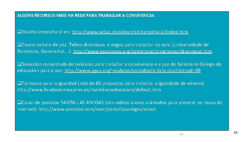 ALGÚNS RECURSOS MÁIS NA REDE PARA TRABALLAR A CONVIVENCIA: Maleta intecultural en: http: //www.