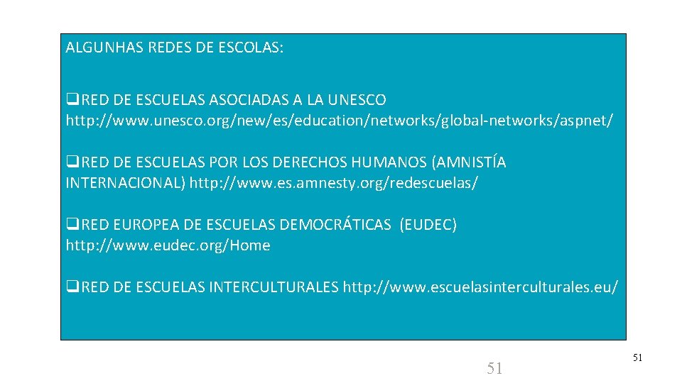 ALGUNHAS REDES DE ESCOLAS: RED DE ESCUELAS ASOCIADAS A LA UNESCO http: //www. unesco.