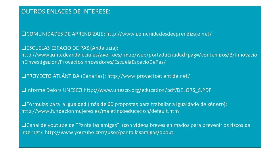 OUTROS ENLACES DE INTERESE: COMUNIDADES DE APRENDIZAJE: http: //www. comunidadesdeaprendizaje. net/ ESCUELAS ESPACIO DE