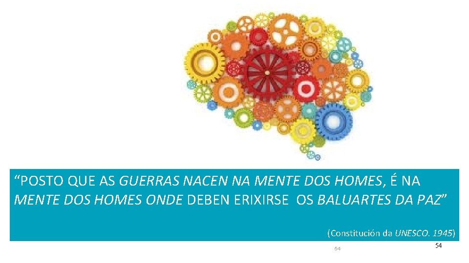 “POSTO QUE AS GUERRAS NACEN NA MENTE DOS HOMES, É NA MENTE DOS HOMES