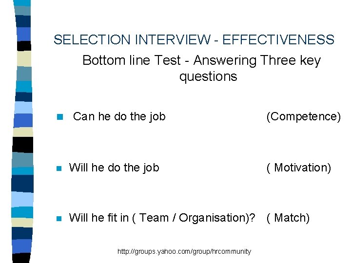 SELECTION INTERVIEW - EFFECTIVENESS Bottom line Test - Answering Three key questions n Can