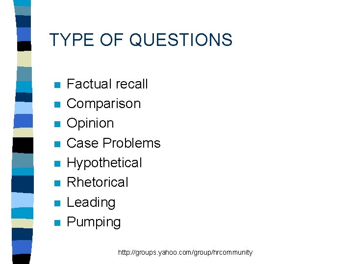 TYPE OF QUESTIONS n n n n Factual recall Comparison Opinion Case Problems Hypothetical