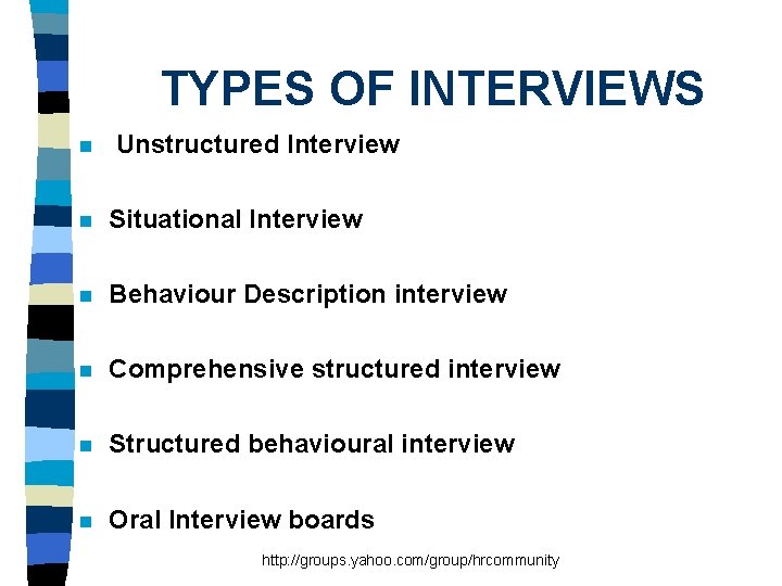 TYPES OF INTERVIEWS n Unstructured Interview n Situational Interview n Behaviour Description interview n