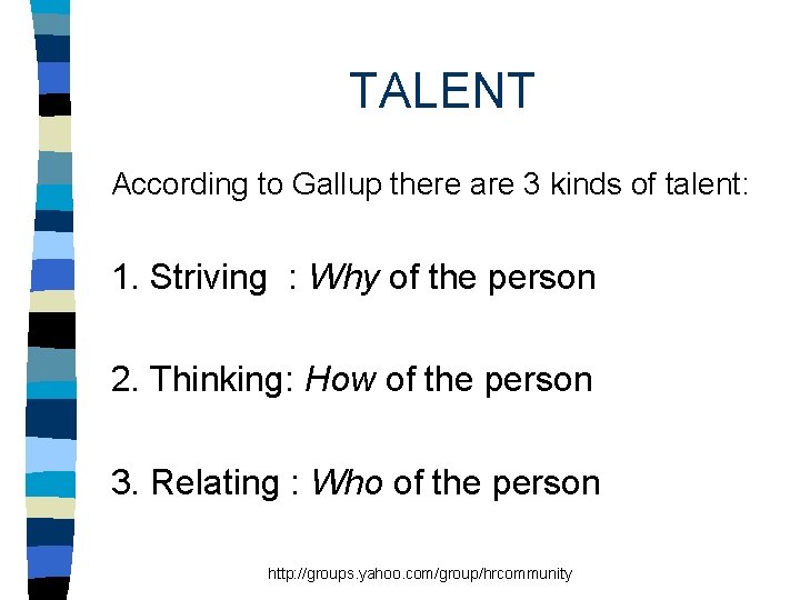 TALENT According to Gallup there are 3 kinds of talent: 1. Striving : Why