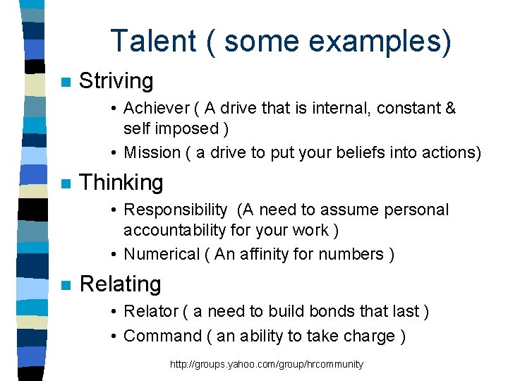 Talent ( some examples) n Striving • Achiever ( A drive that is internal,