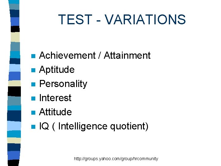 TEST - VARIATIONS n n n Achievement / Attainment Aptitude Personality Interest Attitude IQ