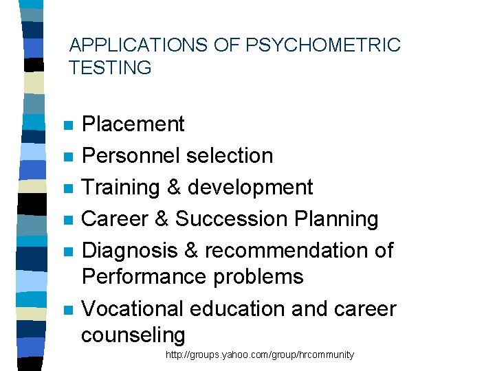 APPLICATIONS OF PSYCHOMETRIC TESTING n n n Placement Personnel selection Training & development Career