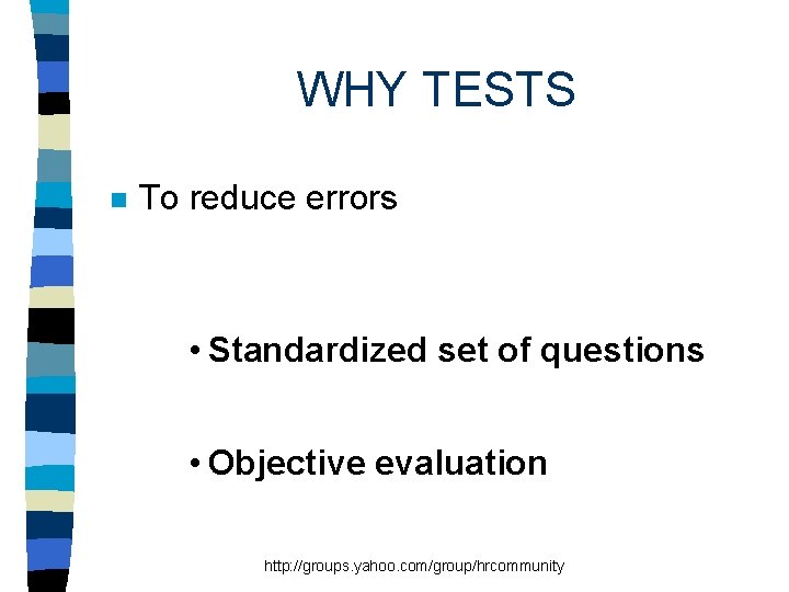 WHY TESTS n To reduce errors • Standardized set of questions • Objective evaluation