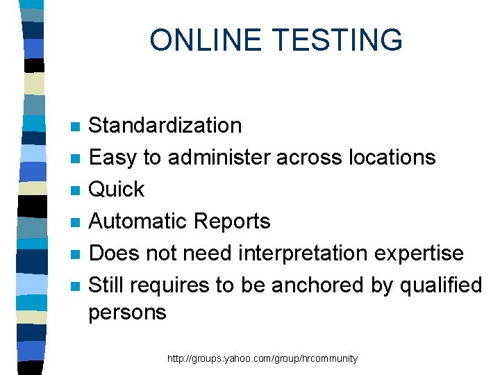ONLINE TESTING n n n Standardization Easy to administer across locations Quick Automatic Reports