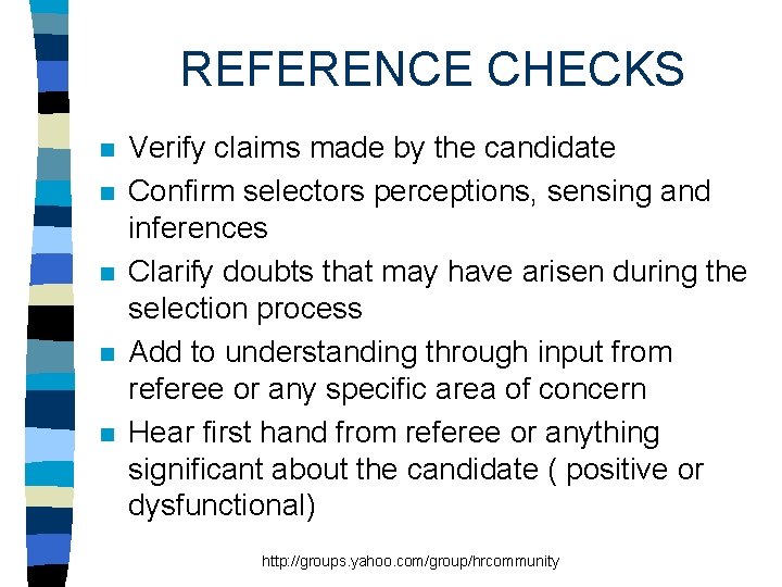REFERENCE CHECKS n n n Verify claims made by the candidate Confirm selectors perceptions,