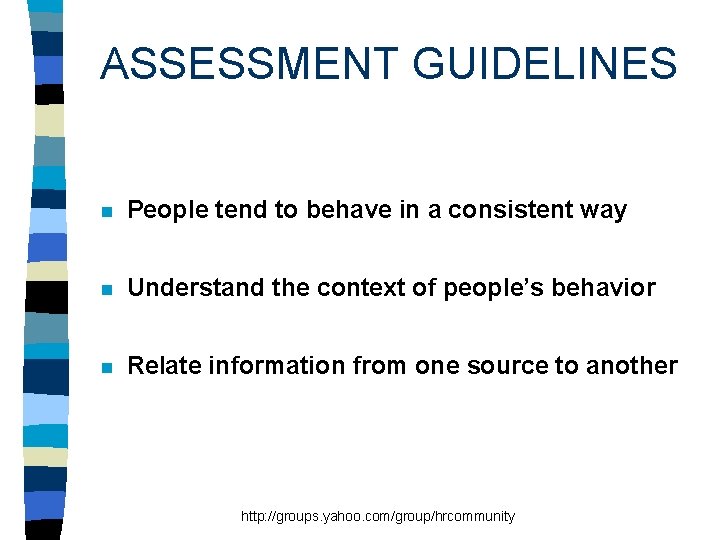 ASSESSMENT GUIDELINES n People tend to behave in a consistent way n Understand the