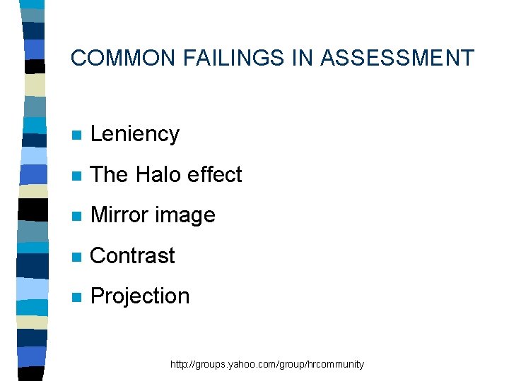 COMMON FAILINGS IN ASSESSMENT n Leniency n The Halo effect n Mirror image n
