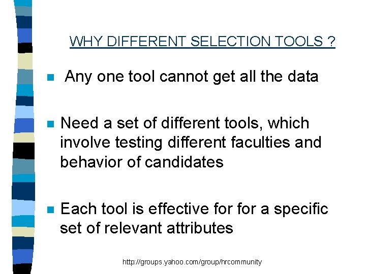 WHY DIFFERENT SELECTION TOOLS ? n Any one tool cannot get all the data