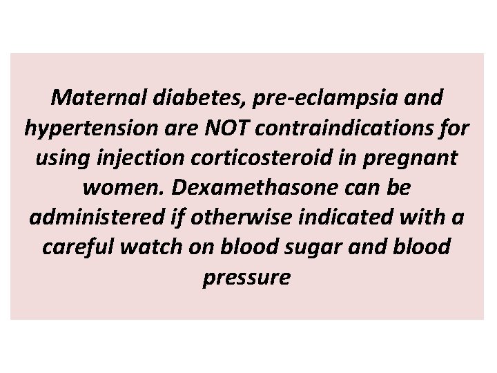 Maternal diabetes, pre-eclampsia and hypertension are NOT contraindications for using injection corticosteroid in pregnant