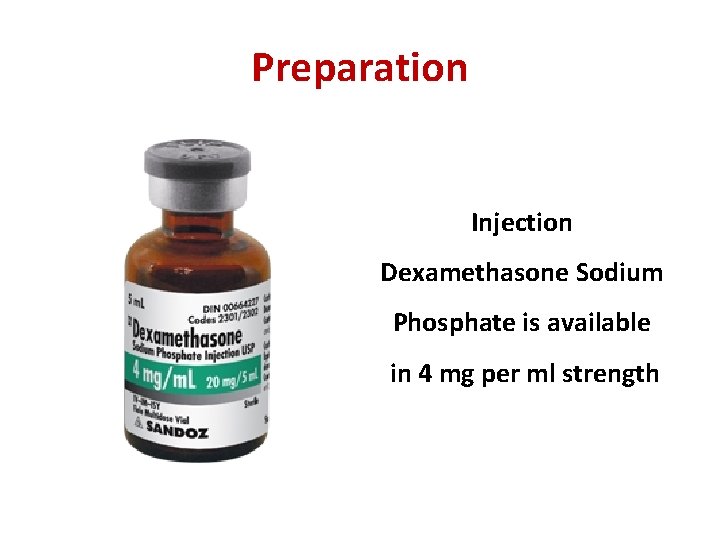 Preparation Injection Dexamethasone Sodium Phosphate is available in 4 mg per ml strength 