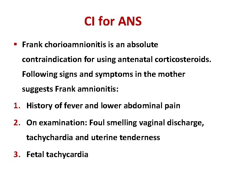 CI for ANS § Frank chorioamnionitis is an absolute contraindication for using antenatal corticosteroids.
