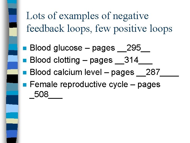 Lots of examples of negative feedback loops, few positive loops n n Blood glucose