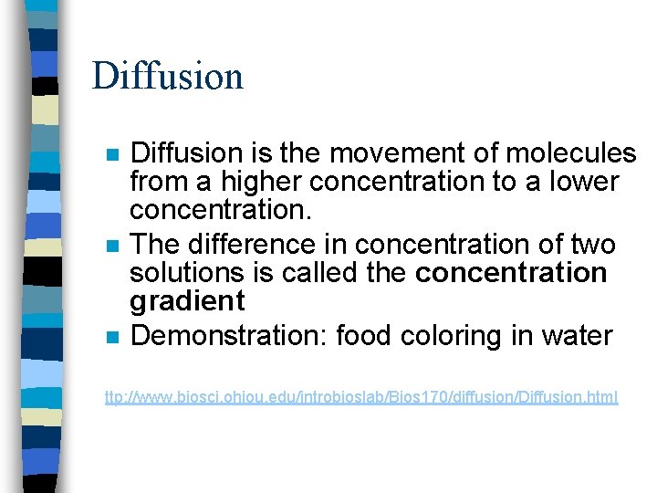 Diffusion n Diffusion is the movement of molecules from a higher concentration to a