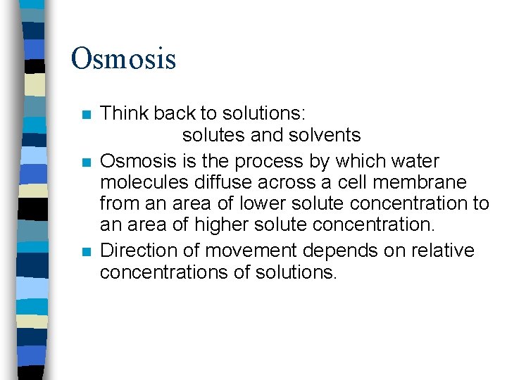 Osmosis n n n Think back to solutions: solutes and solvents Osmosis is the