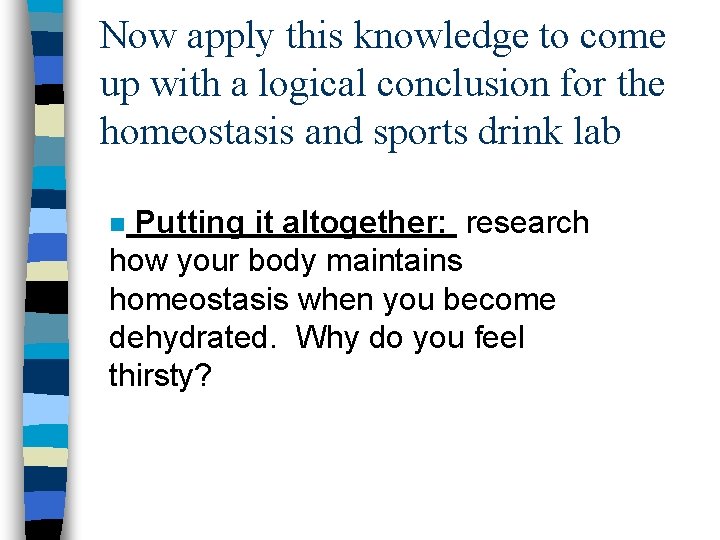 Now apply this knowledge to come up with a logical conclusion for the homeostasis