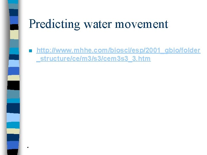 Predicting water movement n http: //www. mhhe. com/biosci/esp/2001_gbio/folder _structure/ce/m 3/s 3/cem 3 s 3_3.