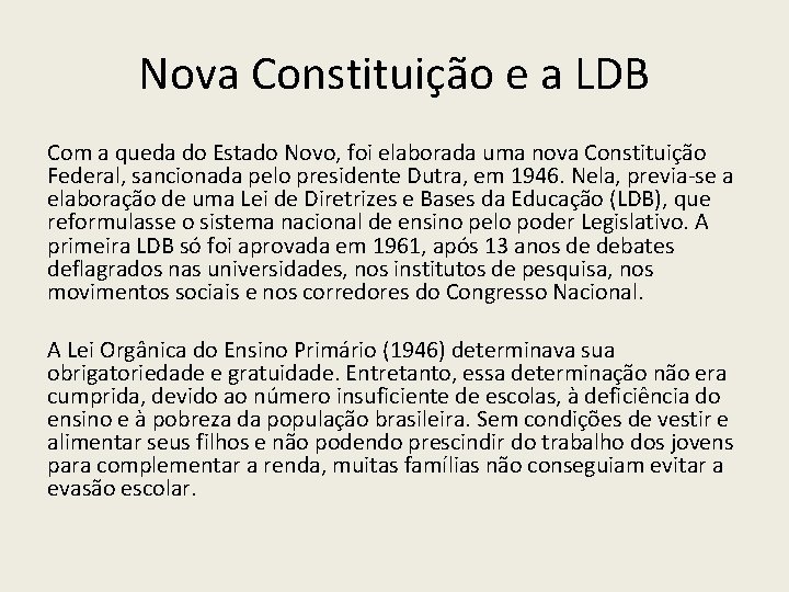 Nova Constituição e a LDB Com a queda do Estado Novo, foi elaborada uma