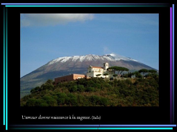 L‘amour donne naissance à la sagesse. (Italie) 