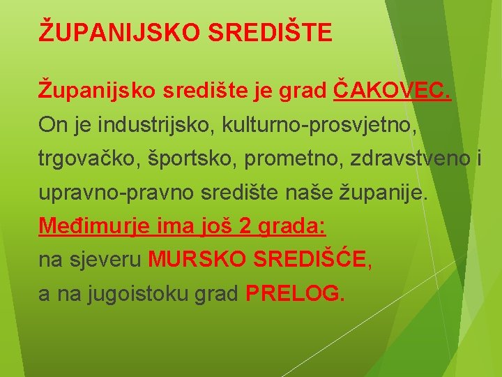 ŽUPANIJSKO SREDIŠTE Županijsko središte je grad ČAKOVEC. On je industrijsko, kulturno-prosvjetno, trgovačko, športsko, prometno,