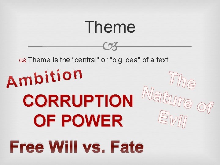 Theme is the “central” or “big idea” of a text. The Natu re of