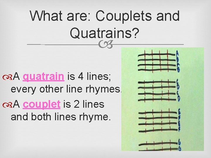 What are: Couplets and Quatrains? A quatrain is 4 lines; every other line rhymes.
