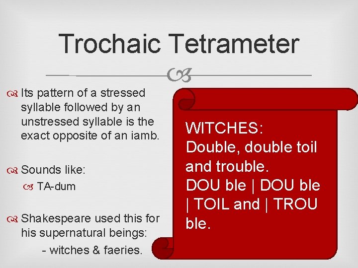 Trochaic Tetrameter Its pattern of a stressed syllable followed by an unstressed syllable is
