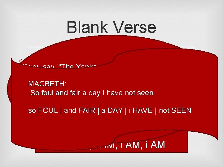Blank Verse Unrhymed lines of poetry If you say, “The Yankees and the Mets