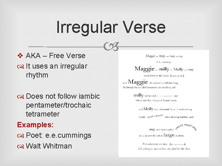 Irregular Verse v AKA – Free Verse It uses an irregular rhythm Does not