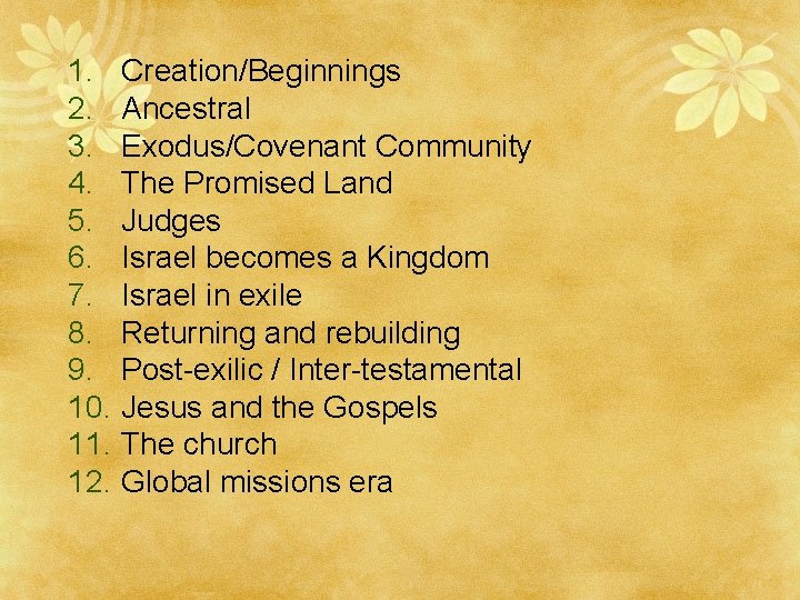 1. Creation/Beginnings 2. Ancestral 3. Exodus/Covenant Community 4. The Promised Land 5. Judges 6.