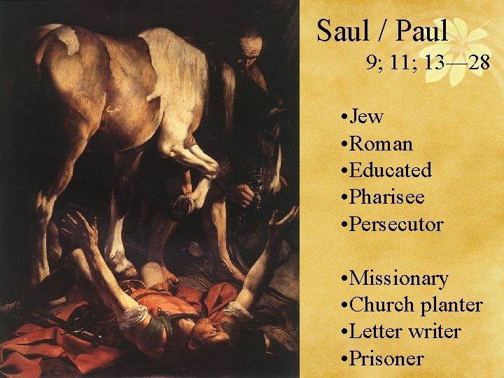 Saul / Paul 9; 11; 13— 28 • Jew • Roman • Educated •