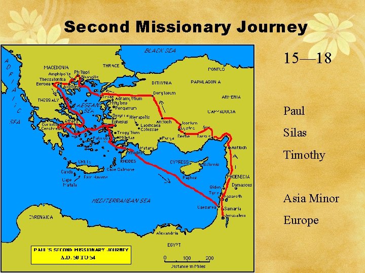 Second Missionary Journey 15— 18 Paul Silas Timothy Asia Minor Europe 