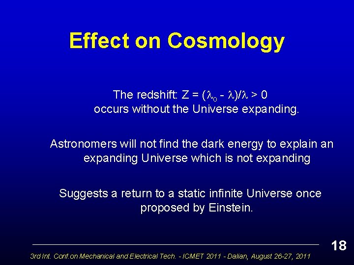 Effect on Cosmology The redshift: Z = ( o - )/ > 0 occurs