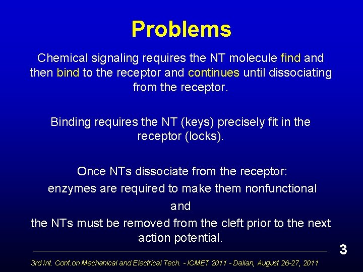 Problems Chemical signaling requires the NT molecule find and then bind to the receptor