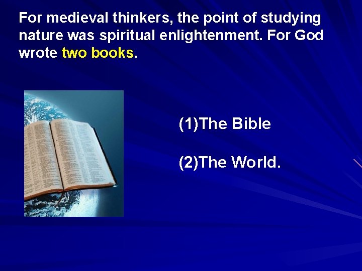 For medieval thinkers, the point of studying nature was spiritual enlightenment. For God wrote