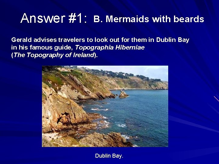 Answer #1: B. Mermaids with beards Gerald advises travelers to look out for them