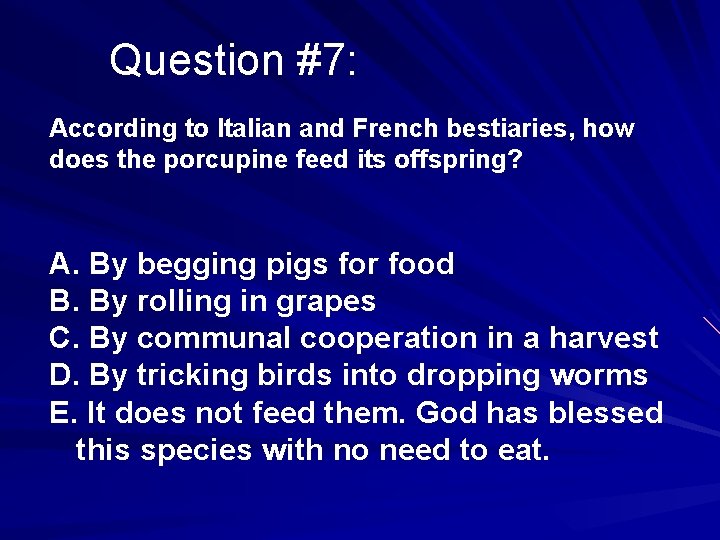 Question #7: According to Italian and French bestiaries, how does the porcupine feed its