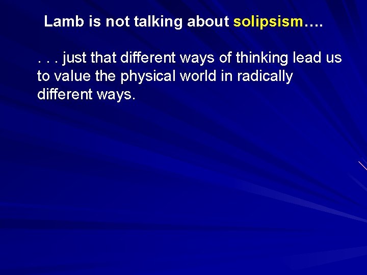 Lamb is not talking about solipsism…. . just that different ways of thinking lead