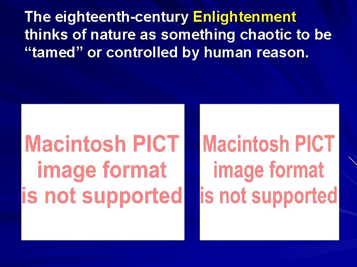 The eighteenth-century Enlightenment thinks of nature as something chaotic to be “tamed” or controlled