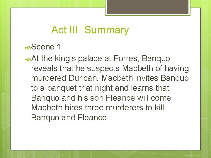 Act III Summary Scene 1 At the king’s palace at Forres, Banquo reveals that