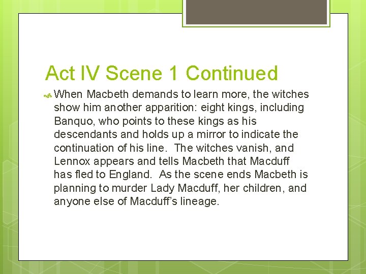 Act IV Scene 1 Continued When Macbeth demands to learn more, the witches show