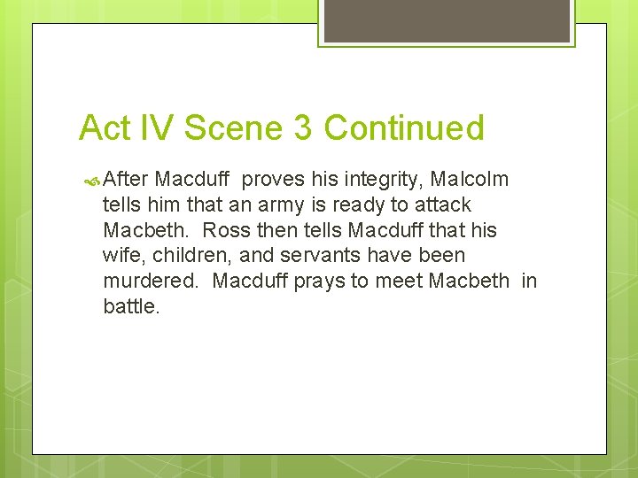 Act IV Scene 3 Continued After Macduff proves his integrity, Malcolm tells him that
