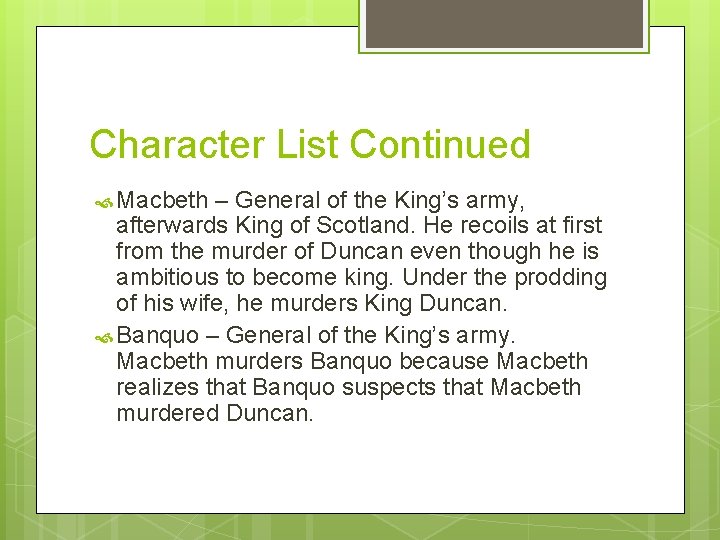 Character List Continued Macbeth – General of the King’s army, afterwards King of Scotland.